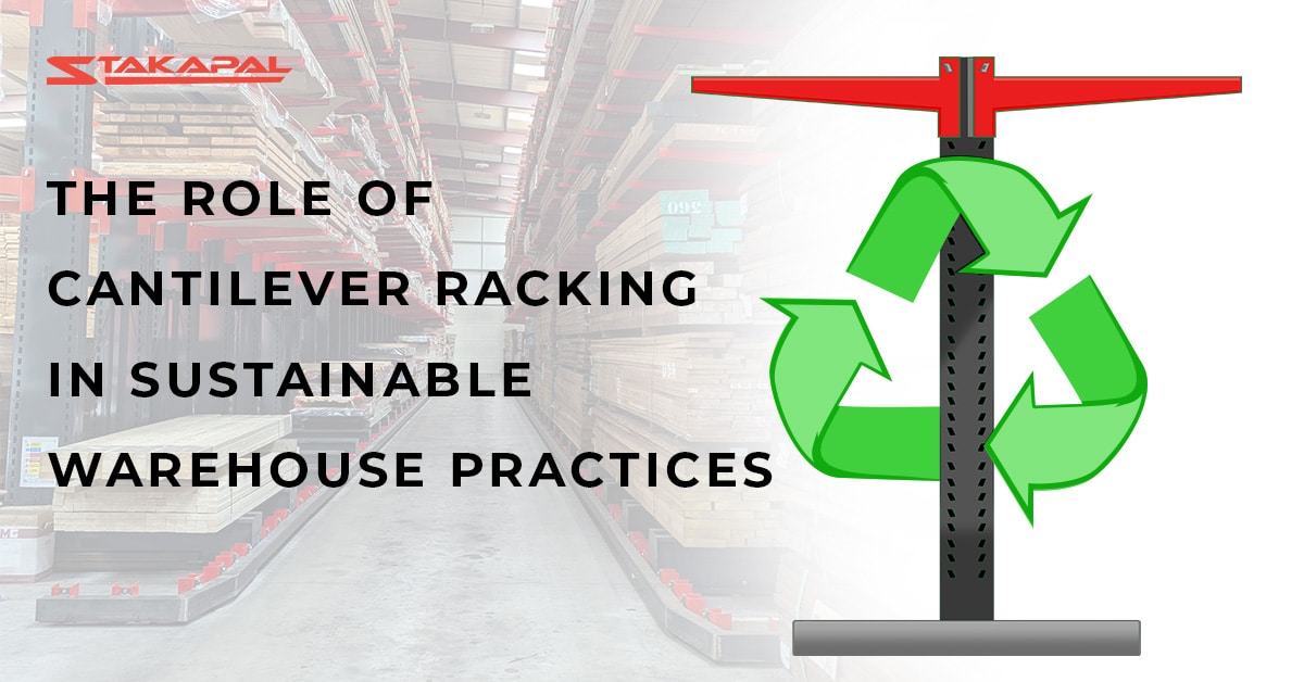 Sustainable Cantilever Racking Systems by Stakapal - Leaders in Innovative Warehouse and Yard Storage Racking Solutions