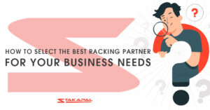 How to select the best racking partner for your business needs - a blog post by Stakapal