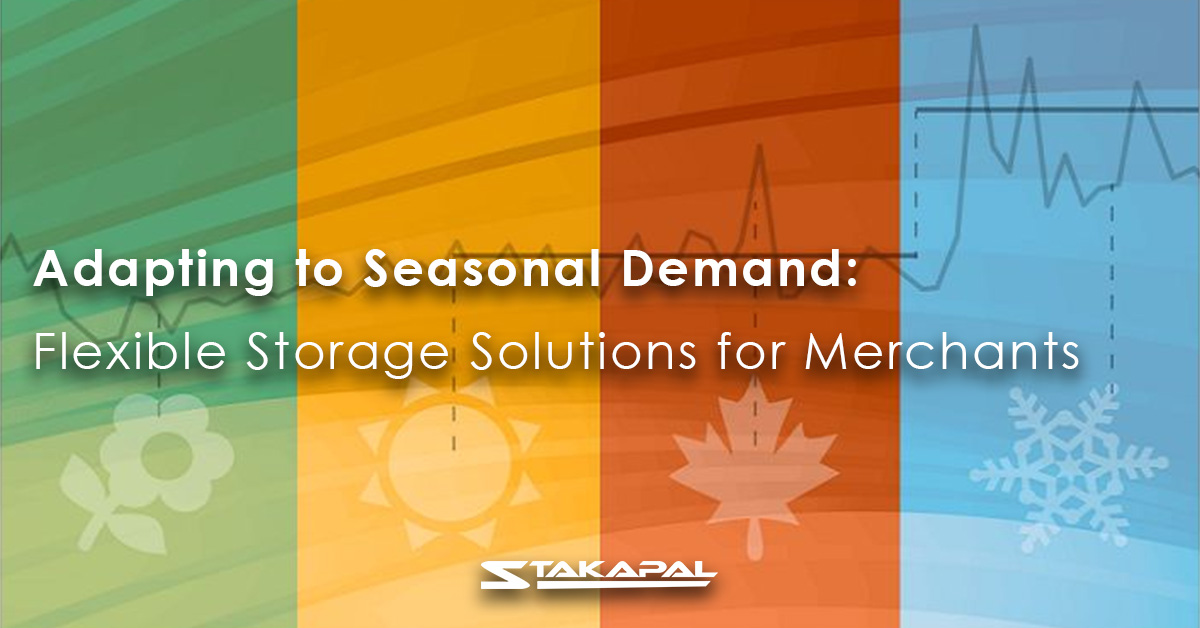 Adapting to seasonal demand: Flexible storage solutions for merchants - a blog post by Stakapal