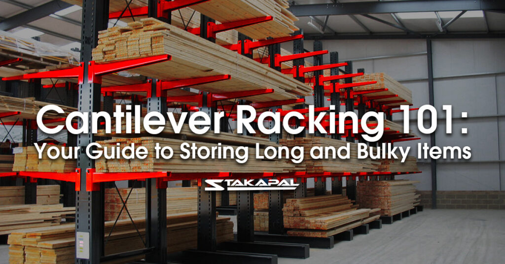 Cantilever Racking 101: Your Guide to Storing Long and Bulky Items - a blog post by Stakapal