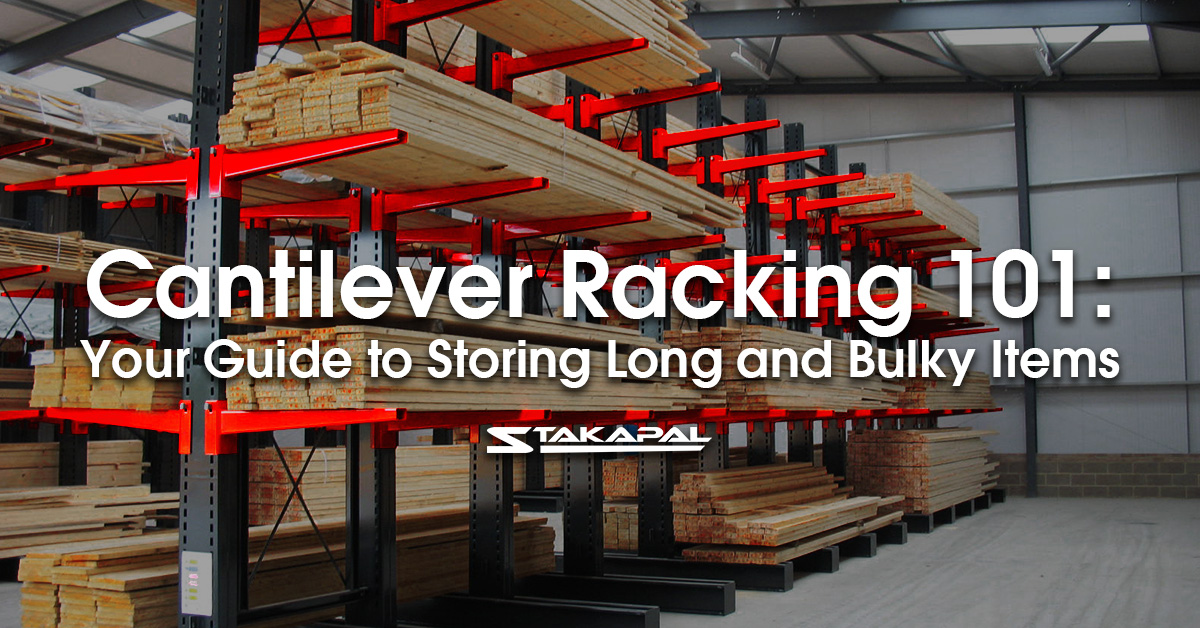 Cantilever Racking 101: Your Guide to Storing Long and Bulky Items - a blog post by Stakapal