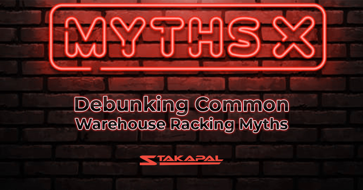 Debunking common warehouse racking myths - a blog written by Stakapal