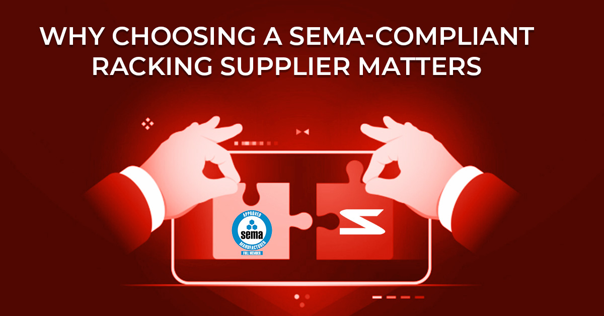 Why Choosing a SEMA-Compliant Racking Supplier Matters - a blog post by Stakapal