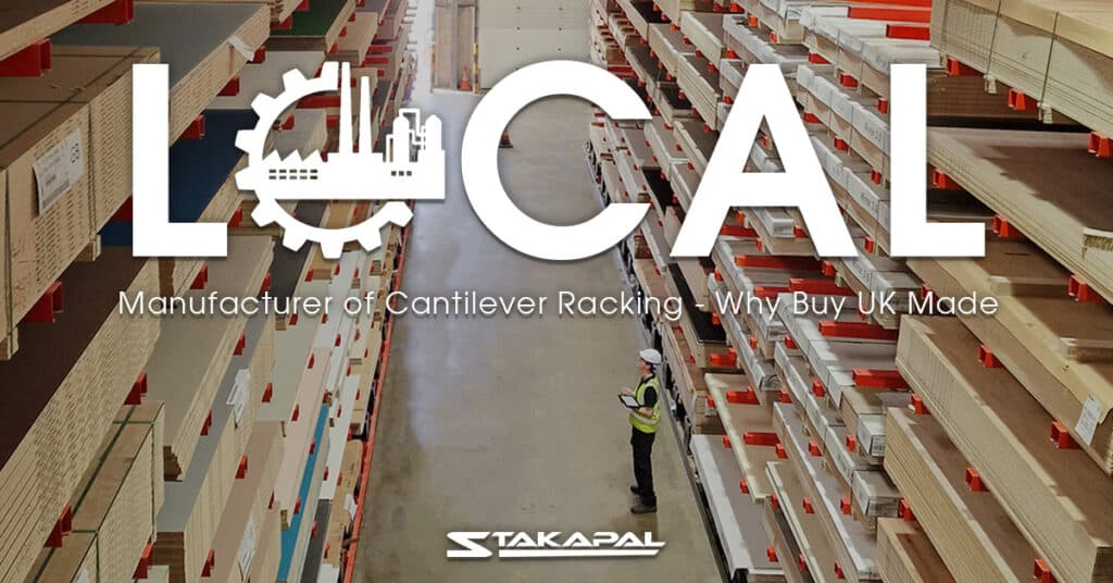 Local Manufacturer of Cantilever Racking - Why buy UK made - a blog post by Stakapal